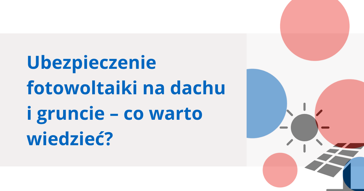 Ubezpieczenie fotowoltaiki na dachu i gruncie